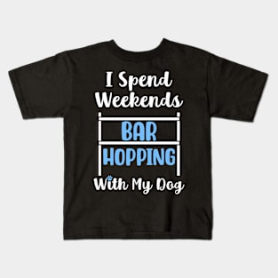 I Spend Weekends Bar Hopping With My Dog Kids T-Shirt